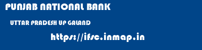PUNJAB NATIONAL BANK  UTTAR PRADESH UP GALAND   ifsc code